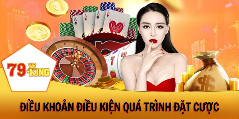 Điều khoản điều kiện 79King trong quá trình đặt cược, giải trí