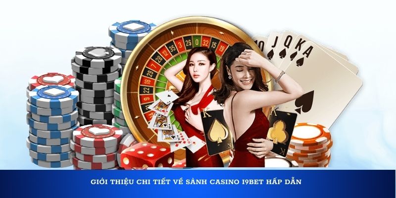 Giới thiệu chi tiết về sảnh casino i9Bet hấp dẫn