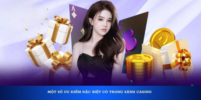 Một số ưu điểm đặc biệt có trong sảnh casino