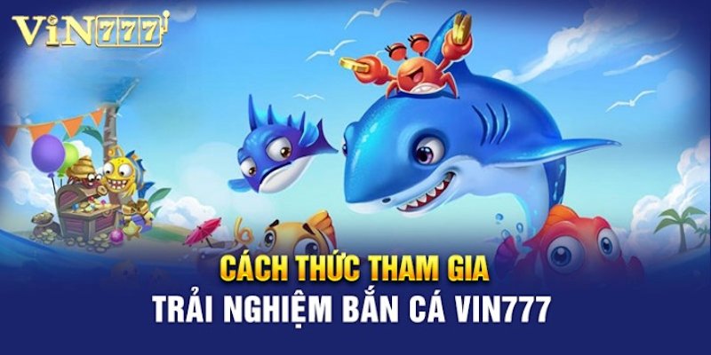 Trải nghiệm chơi bắn cá tại cổng game Vin777