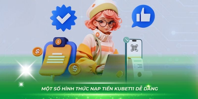 Trải nghiệm một số hình thức nạp tiền Kubet11 dễ dàng