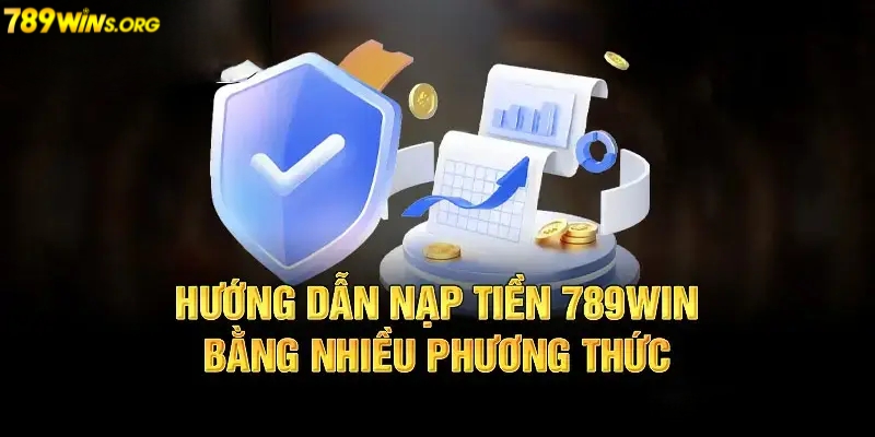 Hướng dẫn nạp tiền 789win đa phương thức