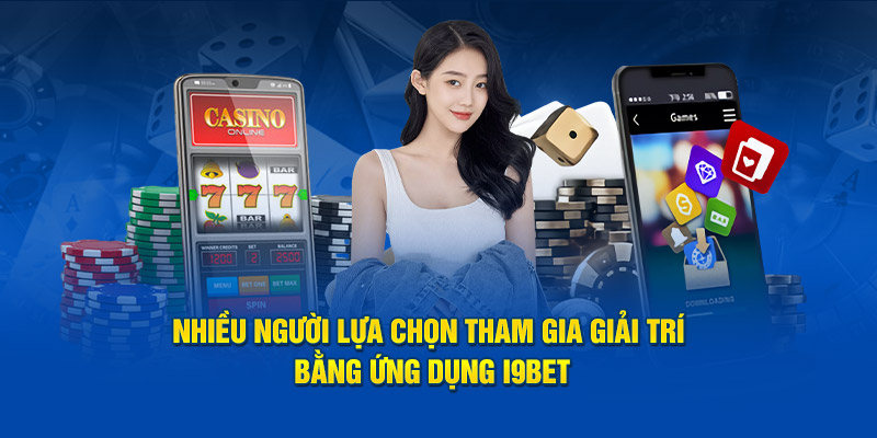 nhieu-nguoi-lua-chon-tham-gia-giai-tri-bang-ung-dung-i9bet