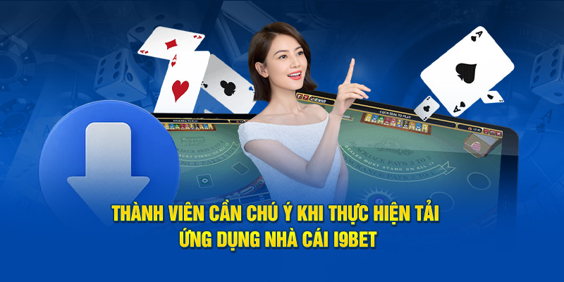 thanh-vien-can-chu-y-khi-thuc-hien-tai-app-i9bet