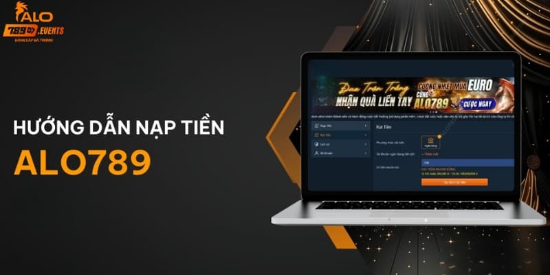 Hướng dẫn nạp tiền Alo789 đa phương thức