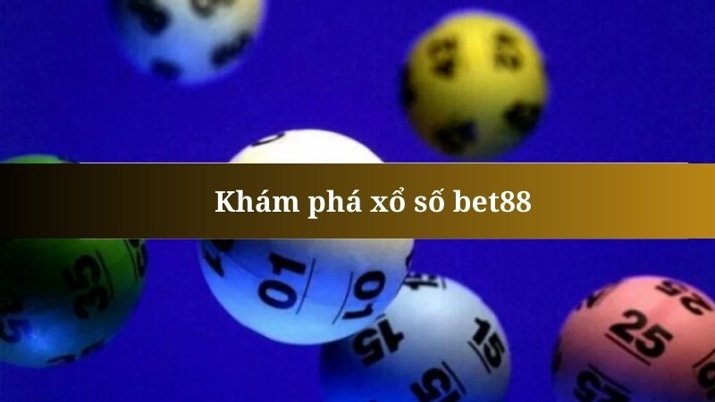 Xổ số bet88 - Giới thiệu sảnh chơi và kinh nghiêm tham gia